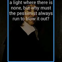 An optimist may see a light where there is none, but why the pessimist run...