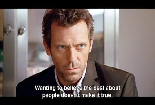 Wanting to believe the best about people doesn't make it true.