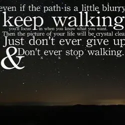Even if the path is a little blurry, keep walking. you'll focus in when you...