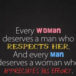 Every woman deserves a man who respects her, and every man deserves a woman who...
