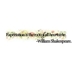 Expectation is the root of all heartache
