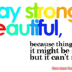 Facebook Cover: Stay strong beautiful, because things will get better; it might be stormy now...