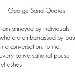 I'm annoyed by individuals who are embarrassed by pauses in a conversation. To me, every...