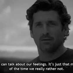 We can talk about our feelings.It's just that most of the time we really rather...