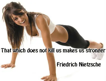 That which does not kill us makes us stronger