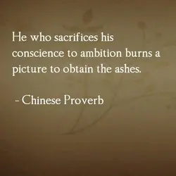 He who sacrifices his conscience to ambition burns a picture to obtain the ashes