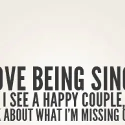 I love being single until I see a happy couple, then I think about what...