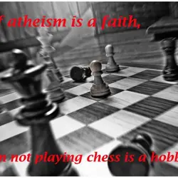 If atheism is a faith, then not playing chess is a hobby