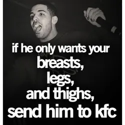 If he only wants your breasts, legs, and thighs, send him to KFC