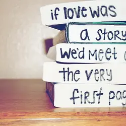 If love was a storybook we'd meet on the very first page.