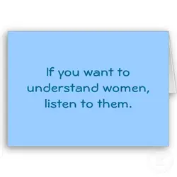 If you want to understand women listem to them