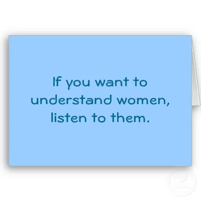 If you want to understand women listem to them