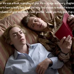 Imagine your life was a book,everyday of your life is a page and every chapter...