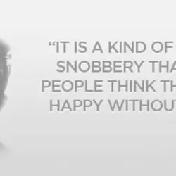 It is a kind of spiritual snobbery that makes people think they can be happy...