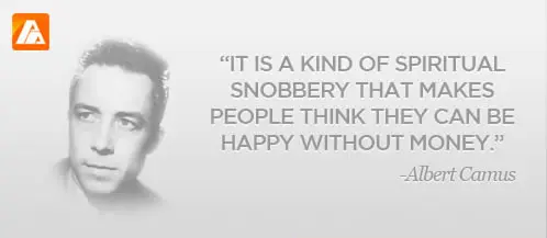 It is a kind of spiritual snobbery that makes people think they can be happy without money