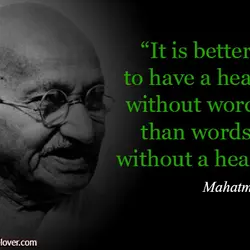It is better to have a heart without words than words without a heart.