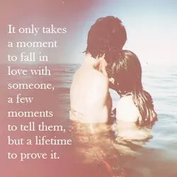 It only takes a moment to fall in love with someone, a few moments to...