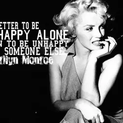It's better to be unhappy alone then to be unhappy with someone else