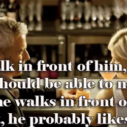 Just walk in front of him, and he should be able to notice you. If...