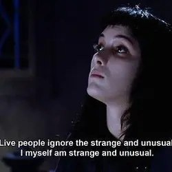 Live people ignore the strange and unusual. I myself am strange and unusual