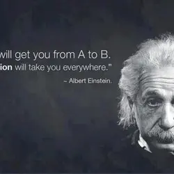 Logic will get you from A to B. Imagination will take you everywhere