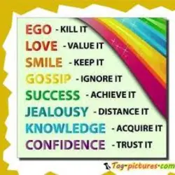 Ego kill it, Love value it, Smile keep it, Gossip ignore it, Success achieve it,...