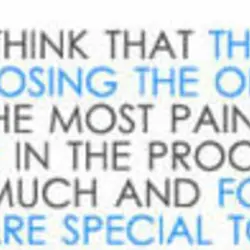 People always think that the most painful thing in life is losing the one you...