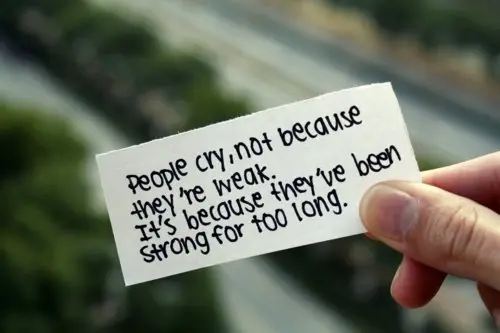 People cry, not because they're weak. It's because they've been strong for too long
