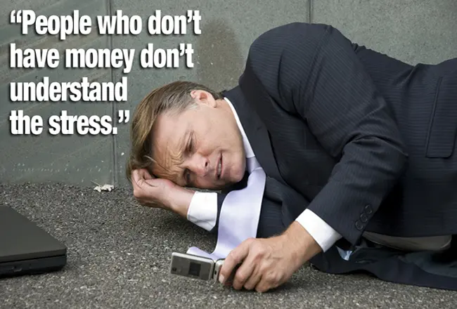 People who don't have money don't understand the stress