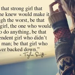 Be that strong girl that everyone knew would make it through the worst, be that...