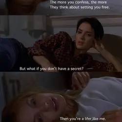 You confess your secrets,you're saved.The more you confess, the more they think about setting you...