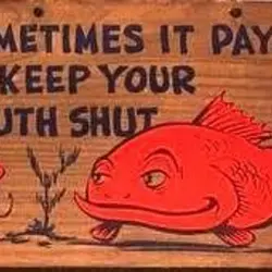 Sometimes it pays to keep your mouth shut