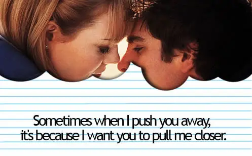 Sometimes when I push you away, it's because I want you to pull me closer