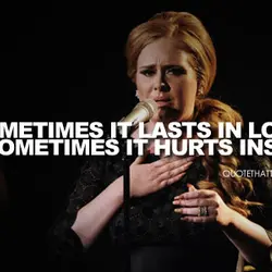 Sometimes it lasts in love, but sometimes it hurts instead