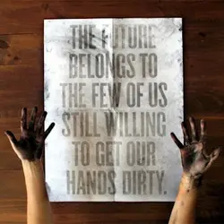 The future belongs to the few of us still willing to get our hands dirty
