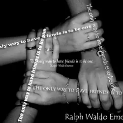 The only way to have friends is to be one