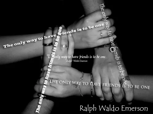 The only way to have friends is to be one 