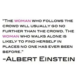 The woman who follows the crowd will usually go no further than the crowd. The...