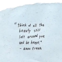 Think about all the beauty still left around you and be happy