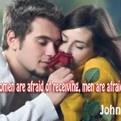 Just as women are afraid of receiving, men are afraid of giving