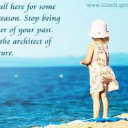 We are all here for some special reason. Stop being a prisoner of your past....