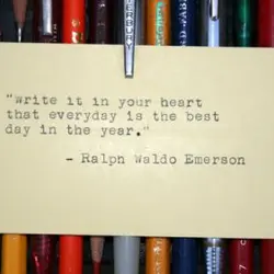 Write in your heart that everyday is the best day in the year.