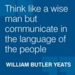 Think like a wise man but communicate in the language of people