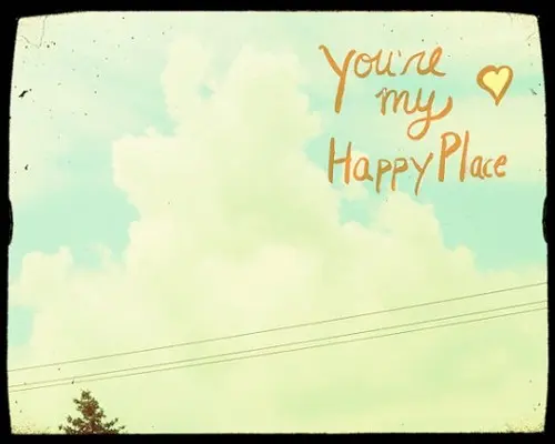 You are my happy place