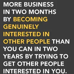 You can close more business in two months by becoming genuinly interested in other people...