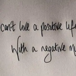 You can't live a positive life with a negative mind