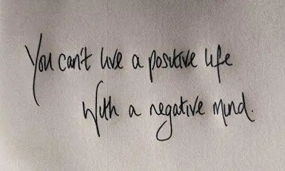 You can't live a positive life with a negative mind