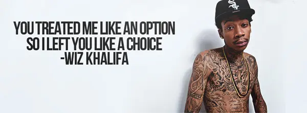 You treat me like an option so I left you like a choice